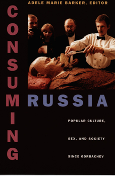 Paperback Consuming Russia: Popular Culture, Sex, and Society Since Gorbachev Book