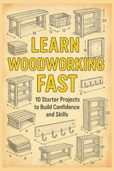 Paperback Learn Woodworking Fast: 10 Starter Projects to Build Confidence and Skills Book