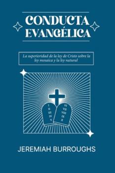 Paperback Conducta Evangelica: La superioridad de la ley de Cristo sobre la ley mosaica y la ley natural [Spanish] Book