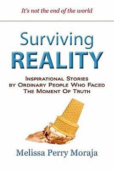 Paperback Surviving Reality: Inspirational Stories by Ordinary People Who Faced the Moment of Truth Book