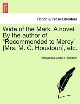 Paperback Wide of the Mark. a Novel. by the Author of "Recommended to Mercy" [Mrs. M. C. Houstoun], Etc. Book