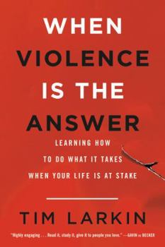 Paperback When Violence Is the Answer: Learning How to Do What It Takes When Your Life Is at Stake Book