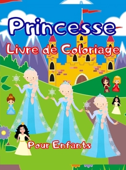Princesse Livre de Coloriage Pour Enfants: Un livre de coloriage et des activit�s incroyables pour les enfants, les gar�ons et les filles avec plus de 80 motifs. Des pages � colorier, une collection d