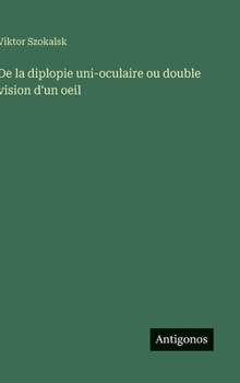 Hardcover De la diplopie uni-oculaire ou double vision d'un oeil [French] Book