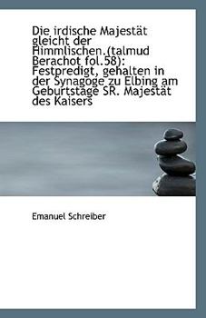 Paperback Die Irdische Majestat Gleicht Der Himmlischen.(Talmud Berachot Fol.58): Festpredigt, Gehalten in Der Book