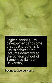 Paperback English Banking; Its Development and Some Practical Problems It Has to Solve: Three Lectures Deliver Book