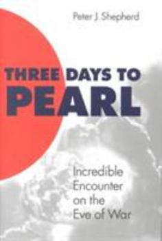 Hardcover Three Days to Pearl: Incredible Encounter on the Eve of War Book