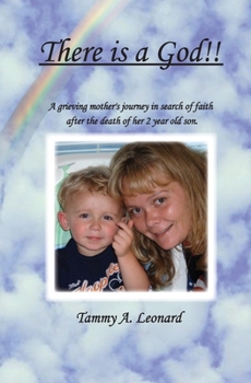 There is a God!!: A Greiving Mother's Journey in Search of Faith After the Death of her Two year old son