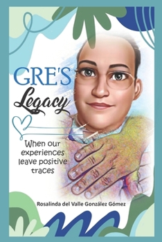 Paperback Gre's Legacy: When our experiences leave positive traces Book