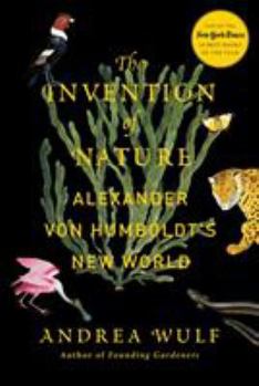 Hardcover The Invention of Nature: Alexander Von Humboldt's New World Book