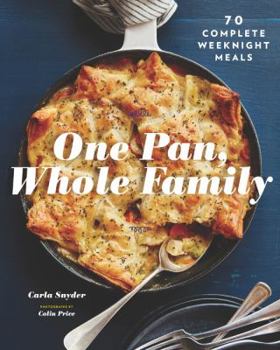 Paperback One Pan, Whole Family: More Than 70 Complete Weeknight Meals (Family Cookbook, Family Recipe Book, Large Meal Cookbooks) Book