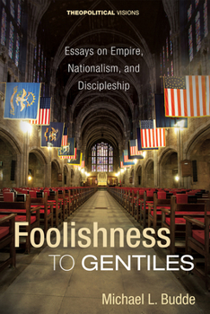 Paperback Foolishness to Gentiles: Essays on Empire, Nationalism, and Discipleship Book