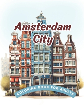 Paperback Amsterdam City Coloring Book for Adults: Amazing 50 Attractive City Landscapes and Town Landscapes Detailed Illustration of Houses, Roads, Canels, Bui Book