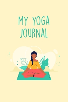 Paperback My Yoga Journal: This Inspirational Notebook Will Help You Record All Of Your Favorite Yoga Poses Book