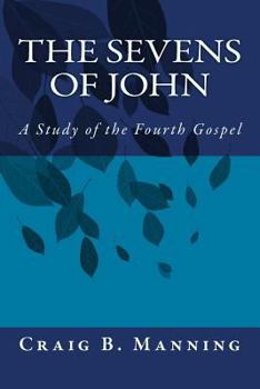 Paperback The Sevens of John: A Study of the Fourth Gospel Book
