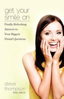 Paperback Get Your Smile On: Finally Refreshing Answers to your Biggest Dental Questions Book