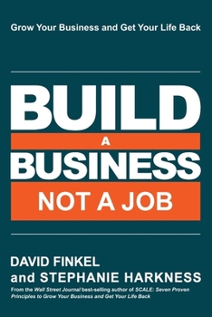 Paperback Build a Business Not a Job: Grow Your Business & Get Your Life Back Book