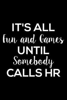 Paperback It's All Fun And Games Until Somebody Calls HR: 6x9 Notebook, Ruled, Sarcastic Office Journal, Funny Notebook For Work, Planner, Diary, Organizer for Book