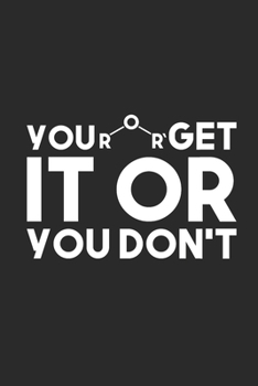 Paperback You Get It Or You Don't: Blank Lined Notebook (6" x 9" - 120 pages) Chemistry Notebook Design for Gift / Daily Journals / School Book