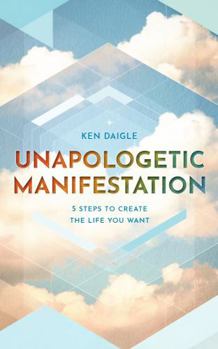 Paperback Unapologetic Manifestation: 5 Steps to Create the Life You Want Book