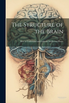 Paperback The Structure of the Brain: How to Understand and Cultivate Intellectual Power Book