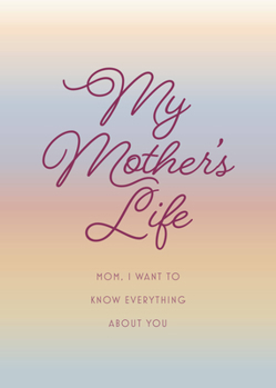 Paperback My Mother's Life - Second Edition: Mom, I Want to Know Everything about You - Give to Your Mother to Fill in with Her Memories and Return to You as a Book