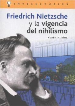 Paperback Friedrich Nietzsche Y La Vigencia del Nihilismo/ Friedrich Nietzsche and the Relevance of Nihilism (Intelectuales / Intellectuals) (Spanish Edition) [Spanish] Book