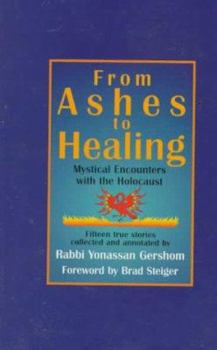 Paperback From Ashes to Healing: Mystical Encounters With the Holocaust : Fifteen True Stories Book