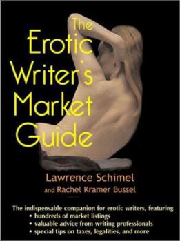 The Erotic Writer's Market Guide: Advice, Tips, and Market Listings for the Aspiring Professional Erotica Writer
