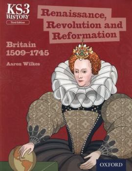 Paperback Key Stage 3 History by Aaron Wilkes: Renaissance, Revolution and Reformation: Britain 1509-1745 Student Book