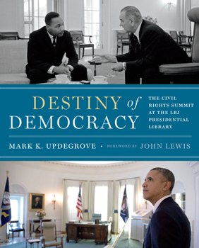 Hardcover Destiny of Democracy: The Civil Rights Summit at the LBJ Presidential Library Book