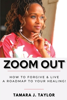 Paperback Zoom Out: How to Forgive and Live, A Roadmap to Your Healing Book