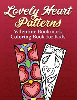 Paperback Lovely Heart Patterns Valentine Bookmark Coloring Book For Kids: 100 Color Your Own Large Print Designs Fun Way To Learn And Practice Concentration Fo Book
