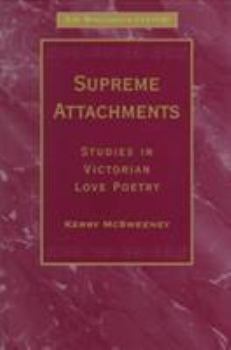 Hardcover Supreme Attachments: Studies in Victorian Love Poetry Book