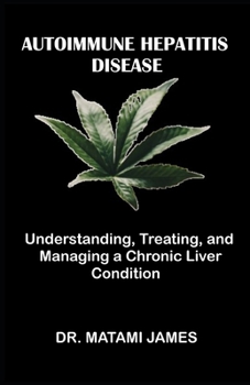 Paperback Autoimmune Hepatitis Disease: Understanding, Treating, and Managing a Chronic Liver Condition Book