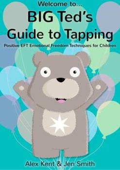 Paperback BIG Ted's Guide to Tapping: Positive EFT Emotional Freedom Techniques for Children Book