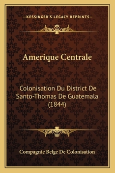 Paperback Amerique Centrale: Colonisation Du District De Santo-Thomas De Guatemala (1844) [French] Book