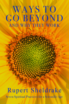 Hardcover Ways to Go Beyond and Why They Work: Seven Spiritual Practices for a Scientific Age Book