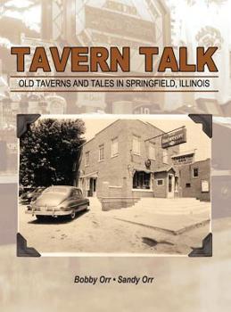 Hardcover Tavern Talk: Old Taverns and Tales in Springfield Illinois Book