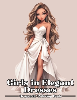 Paperback Girls in Elegant Dresses: Grayscale Coloring Book For Adults & Teens Book