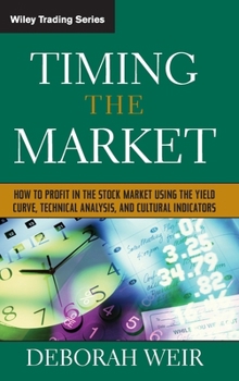 Hardcover Timing the Market: How to Profit in the Stock Market Using the Yield Curve, Technical Analysis, and Cultural Indicators Book