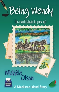 Being Wendy: (In a world afraid to grow up) - Book #4 of the Mackinac Island