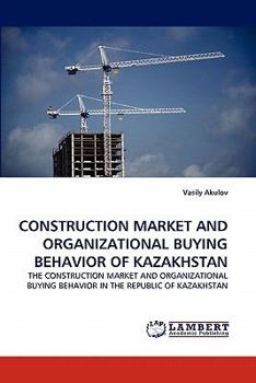 Paperback Construction Market and Organizational Buying Behavior of Kazakhstan Book