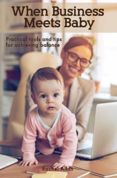 Paperback When Business Meets Baby: Practical Tools & Tips for Achieving Balance Book