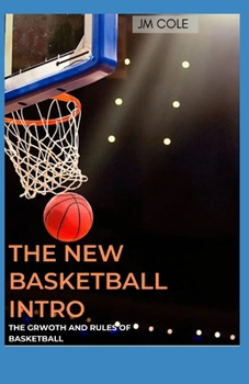 The New Basketball Intro: The Growth And Rules Of Basketball