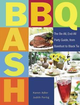 Paperback BBQ Bash: The Be-All, End-All Party Guide, from Barefoot to Black Tie Book
