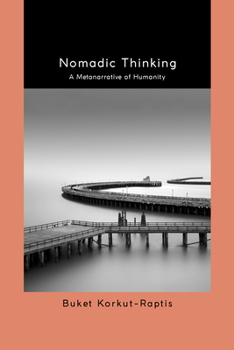 Hardcover Nomadic Thinking: A Metanarrative of Humanity Book