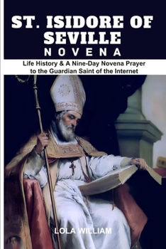 Paperback St. Isidore of Seville Novena: Life History & A Nine-Day Novena Prayer to the Guardian Saint of the Internet Book