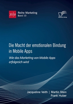 Paperback Die Macht der emotionalen Bindung in Mobile Apps. Wie das Marketing von Mobile Apps erfolgreich wird [German] Book