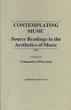 Hardcover Contemplating Music: Source Readings in the Aesthetics of Music (4 Volumes) Vol. IV: Community of Discourse Book